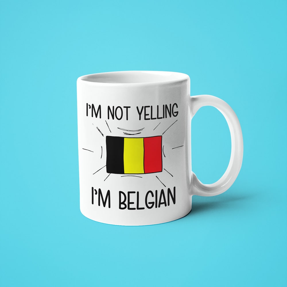 I'm Not Yelling I'm Belgian Coffee Mug - Funny Gift For Belgian - KayoMugs