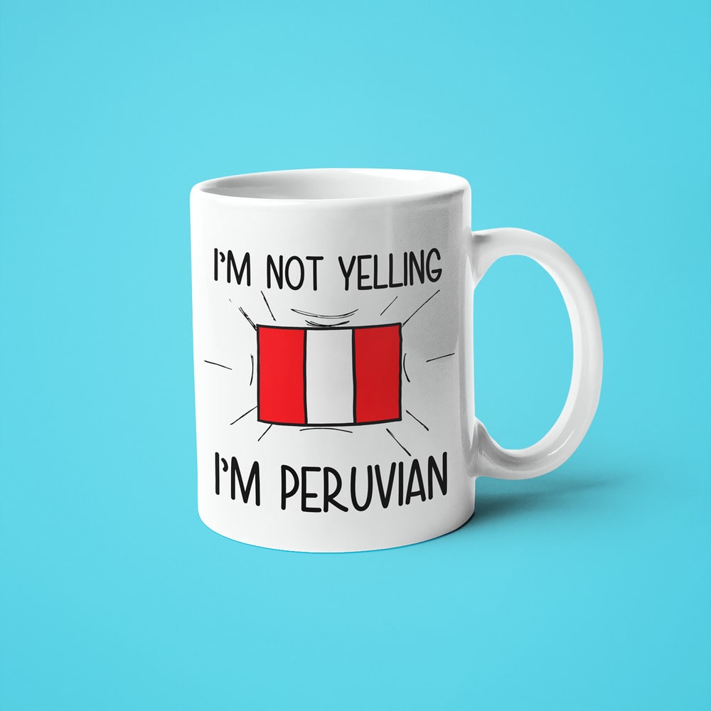 I'm Not Yelling I'm Peruvian Coffee Mug - Funny Gift For Peruvian - KayoMugs