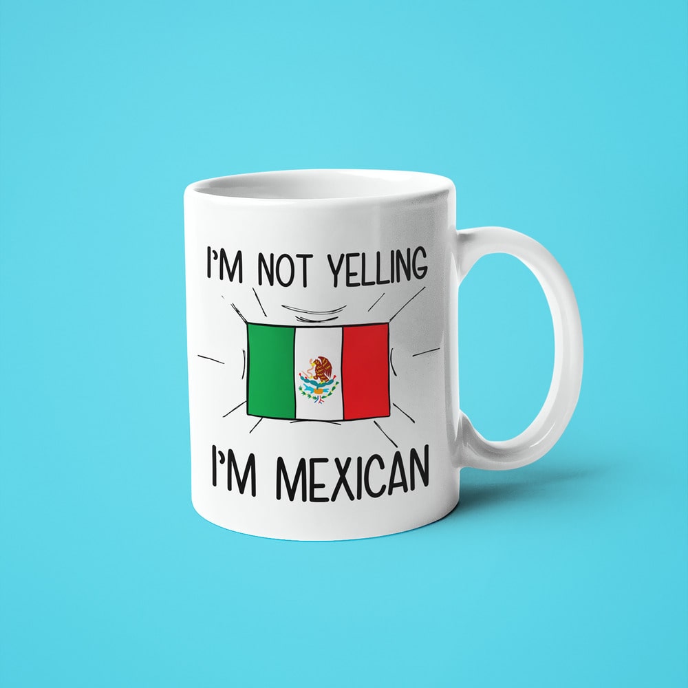 Mexican Loud And Proud Coffee Mug, I'm Not Yelling I'm Mexican Mug - KayoMugs