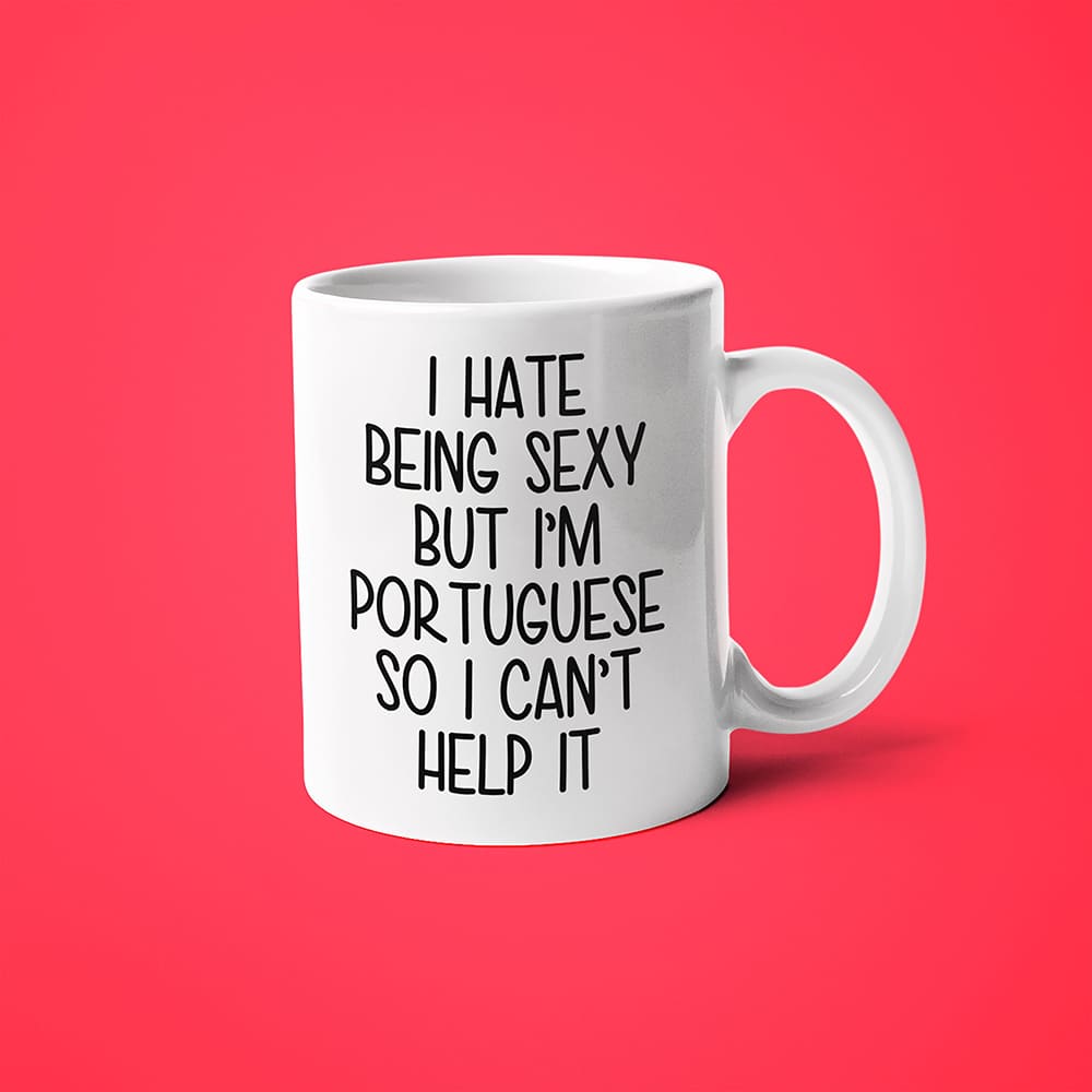 I Hate Being Sexy But I'am Portuguese So I Can't Help It Coffee Mug, Too Hot For Border Portuguese Mug - KayoMugs