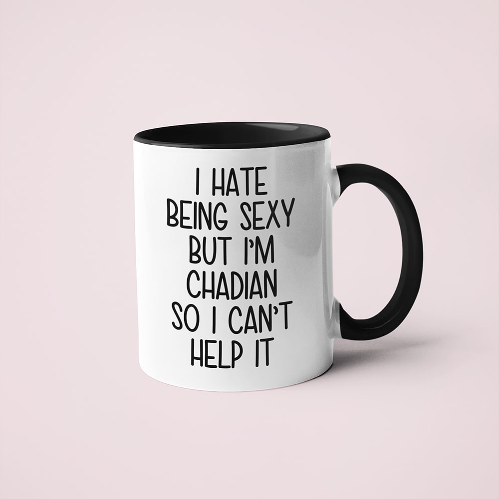 I Hate Being Sexy But I'am Chadian So I Can't Help It Coffee Mug, Too Hot For Border Chadian Mug - KayoMugs