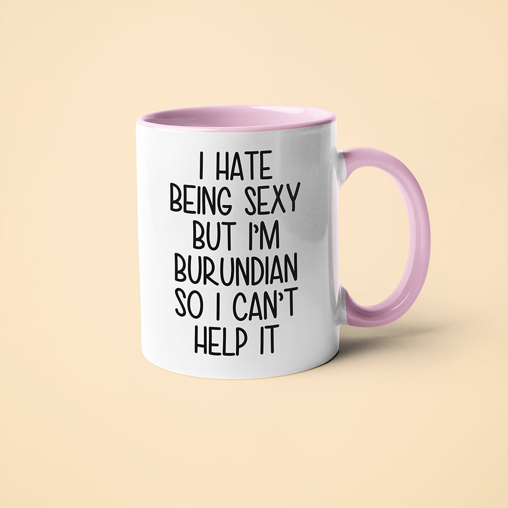 I Hate Being Sexy But I'am Burundian So I Can't Help It Coffee Mug, Too Hot For Border Burundian Mug - KayoMugs