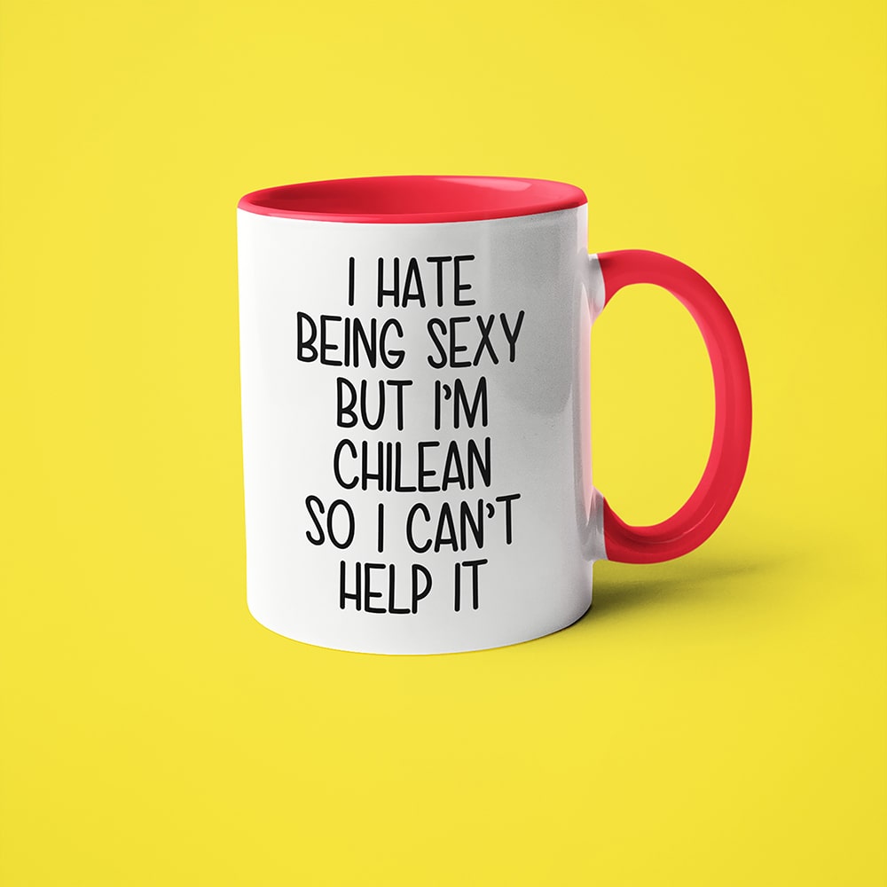 I Hate Being Sexy But I'am Chilean So I Can't Help It Coffee Mug, Too Hot For Border Chilean Mug - KayoMugs