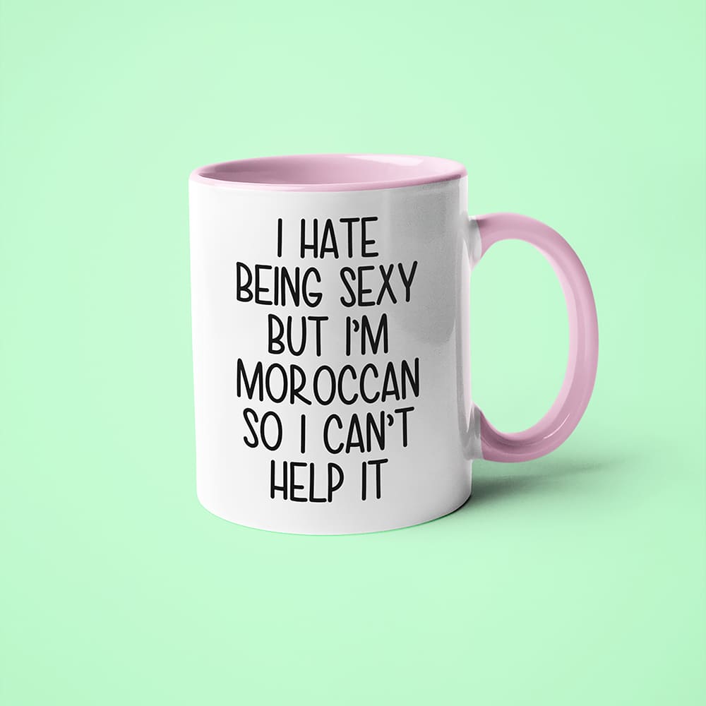 I Hate Being Sexy But I'am Moroccan So I Can't Help It Coffee Mug, Too Hot For Border Moroccan Mug - KayoMugs