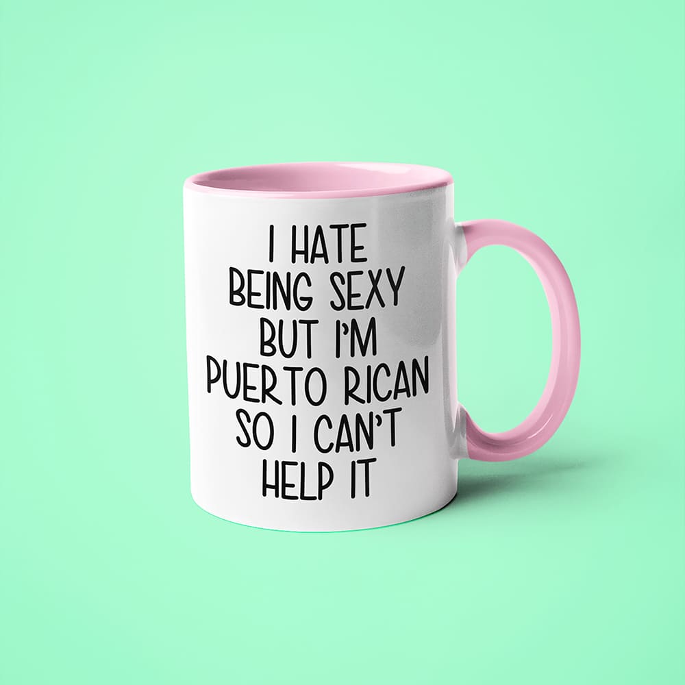 I Hate Being Sexy But I'am Puerto Rican So I Can't Help It Coffee Mug, Too Hot For Border Puerto Rican Mug - KayoMugs