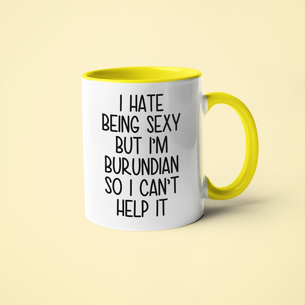 I Hate Being Sexy But I'am Burundian So I Can't Help It Coffee Mug, Too Hot For Border Burundian Mug - KayoMugs