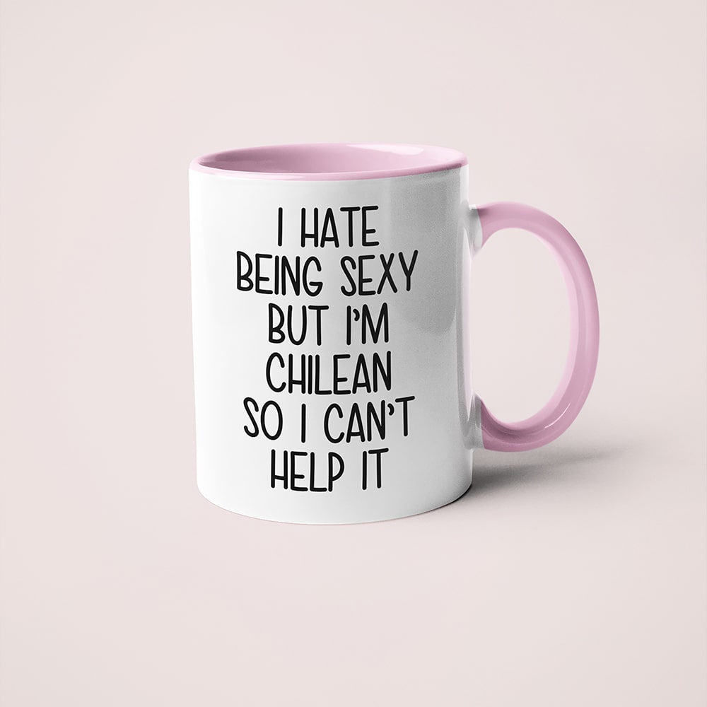 I Hate Being Sexy But I'am Chilean So I Can't Help It Coffee Mug, Too Hot For Border Chilean Mug - KayoMugs