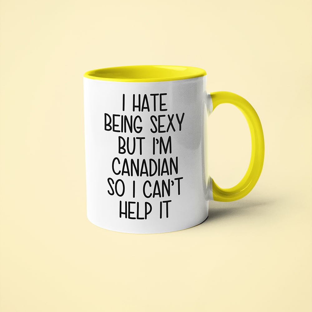 I Hate Being Sexy But I'am Canadian So I Can't Help It Coffee Mug, Too Hot For Border Canadian Mug - KayoMugs