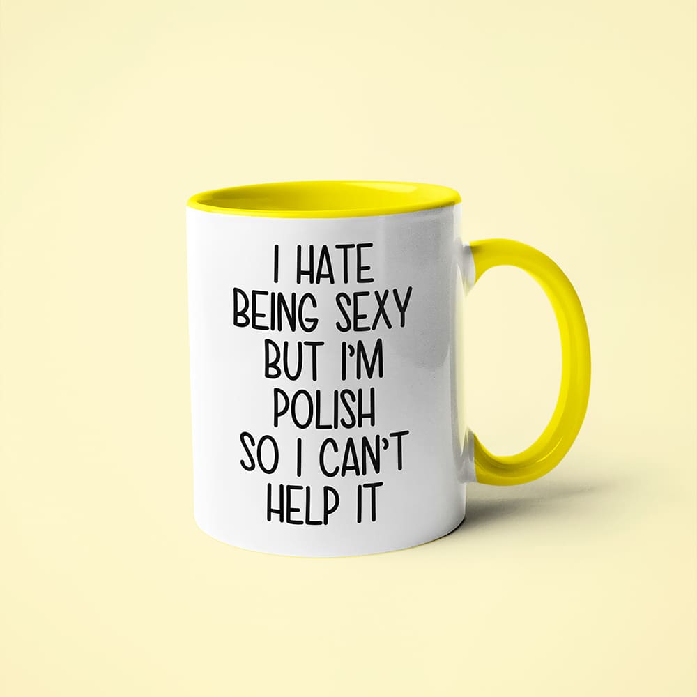 I Hate Being Sexy But I'am Polish So I Can't Help It Coffee Mug, Too Hot For Border Polish Mug - KayoMugs