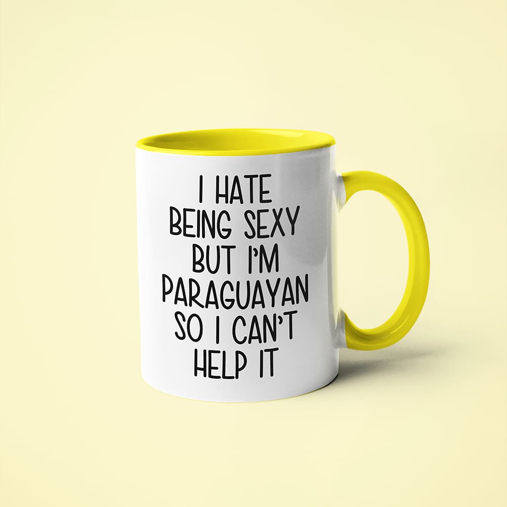 I Hate Being Sexy But I'am Paraguayan So I Can't Help It Coffee Mug, Too Hot For Border Paraguayan Mug - KayoMugs