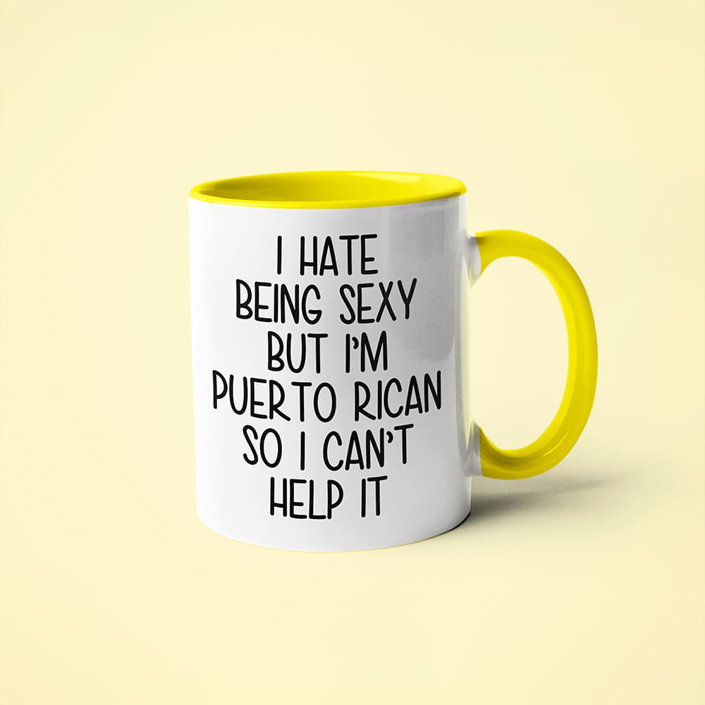 I Hate Being Sexy But I'am Puerto Rican So I Can't Help It Coffee Mug, Too Hot For Border Puerto Rican Mug - KayoMugs