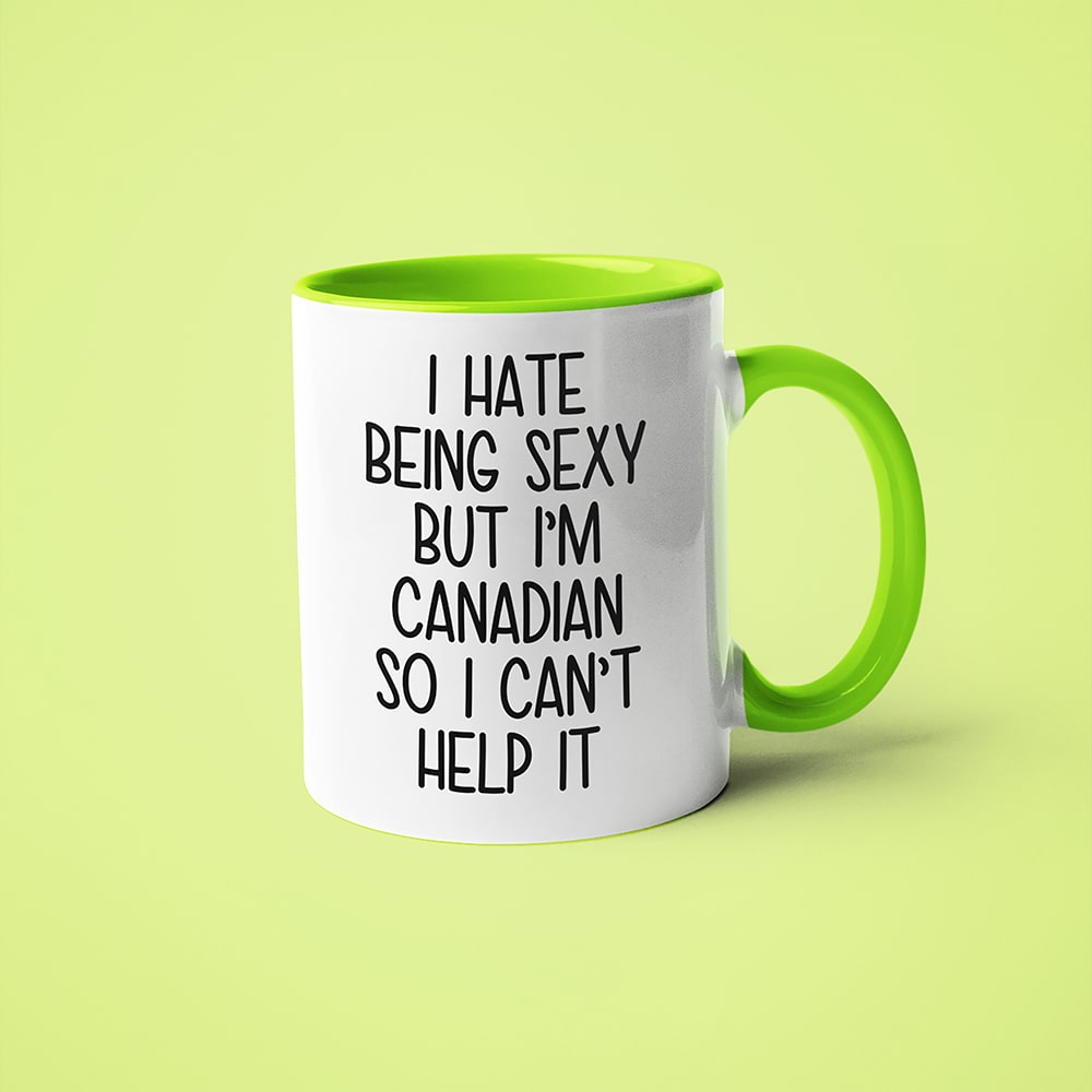 I Hate Being Sexy But I'am Canadian So I Can't Help It Coffee Mug, Too Hot For Border Canadian Mug - KayoMugs