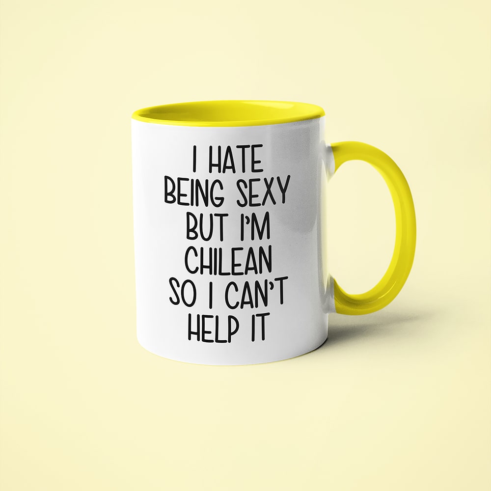 I Hate Being Sexy But I'am Chilean So I Can't Help It Coffee Mug, Too Hot For Border Chilean Mug - KayoMugs