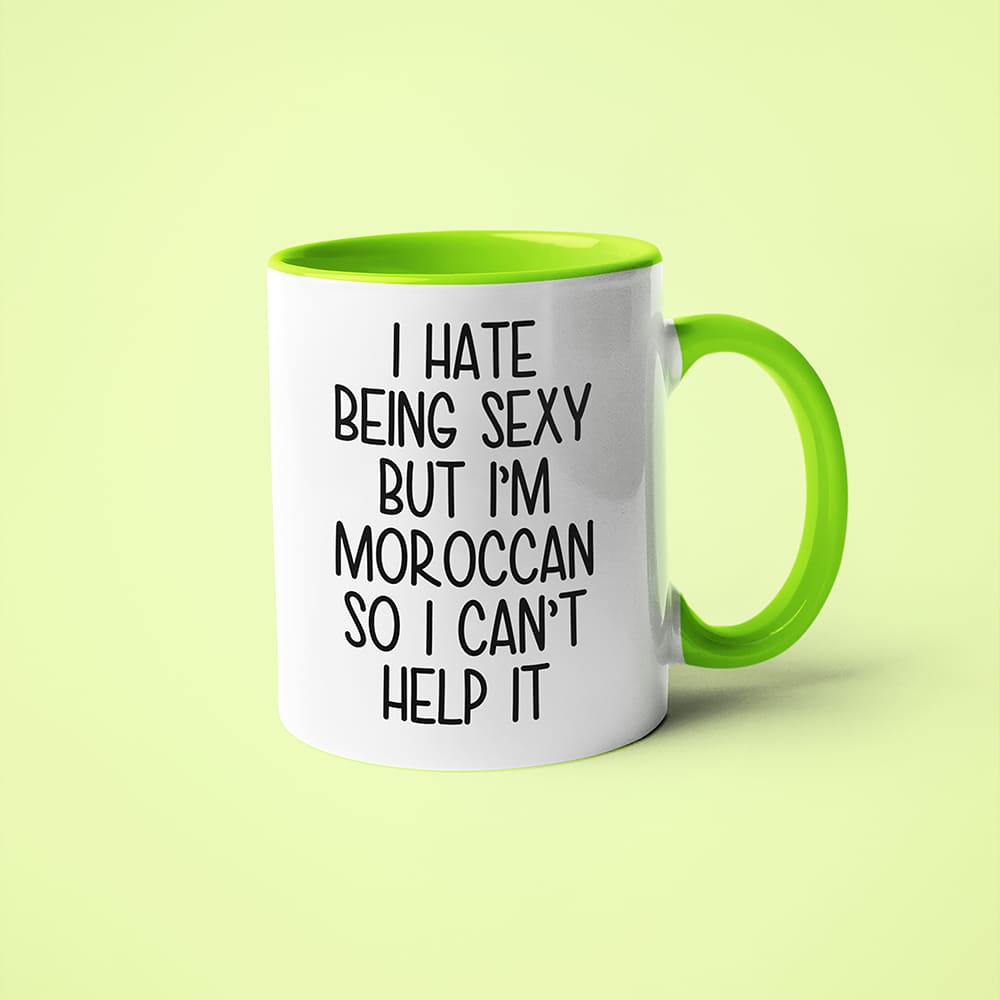 I Hate Being Sexy But I'am Moroccan So I Can't Help It Coffee Mug, Too Hot For Border Moroccan Mug - KayoMugs