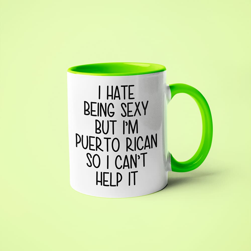 I Hate Being Sexy But I'am Puerto Rican So I Can't Help It Coffee Mug, Too Hot For Border Puerto Rican Mug - KayoMugs