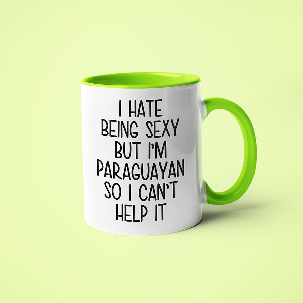 I Hate Being Sexy But I'am Paraguayan So I Can't Help It Coffee Mug, Too Hot For Border Paraguayan Mug - KayoMugs