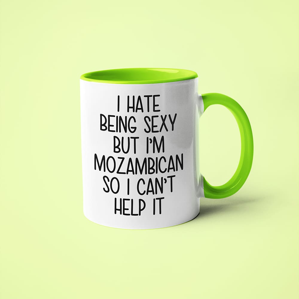 I Hate Being Sexy But I'am Mozambican So I Can't Help It Coffee Mug, Too Hot For Border Mozambican Mug - KayoMugs