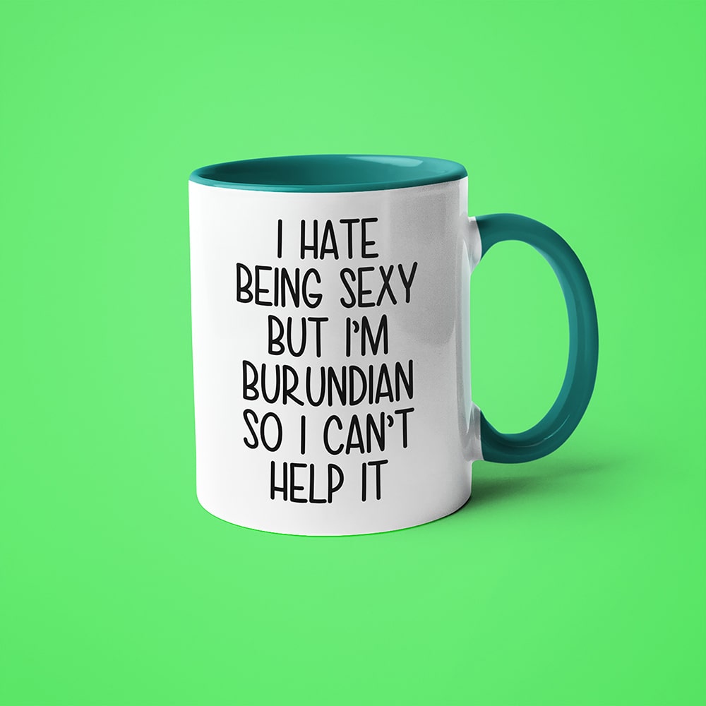 I Hate Being Sexy But I'am Burundian So I Can't Help It Coffee Mug, Too Hot For Border Burundian Mug - KayoMugs