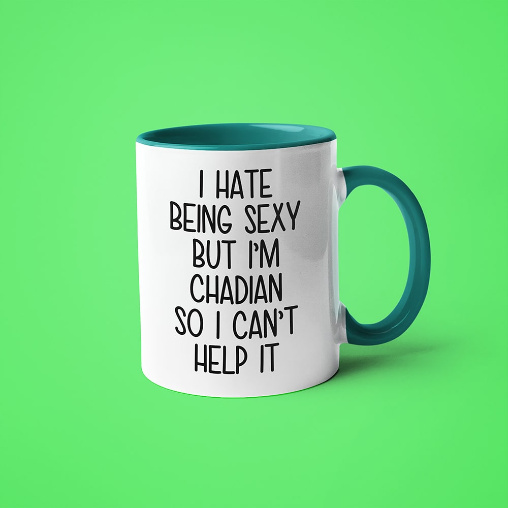 I Hate Being Sexy But I'am Chadian So I Can't Help It Coffee Mug, Too Hot For Border Chadian Mug - KayoMugs