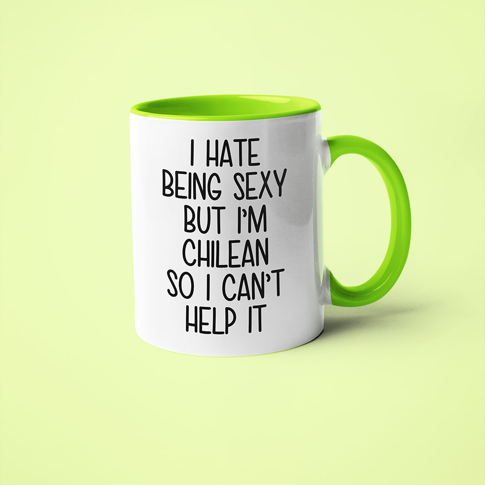 I Hate Being Sexy But I'am Chilean So I Can't Help It Coffee Mug, Too Hot For Border Chilean Mug - KayoMugs