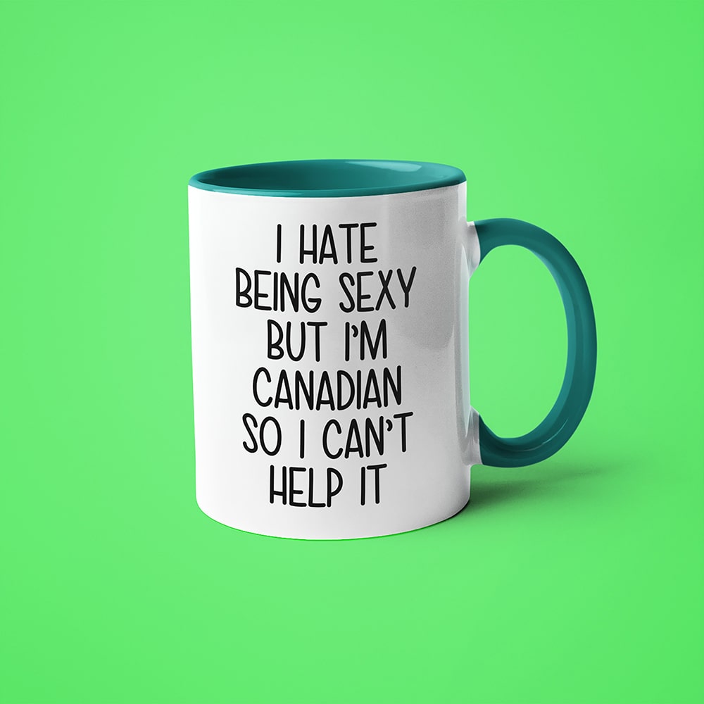 I Hate Being Sexy But I'am Canadian So I Can't Help It Coffee Mug, Too Hot For Border Canadian Mug - KayoMugs