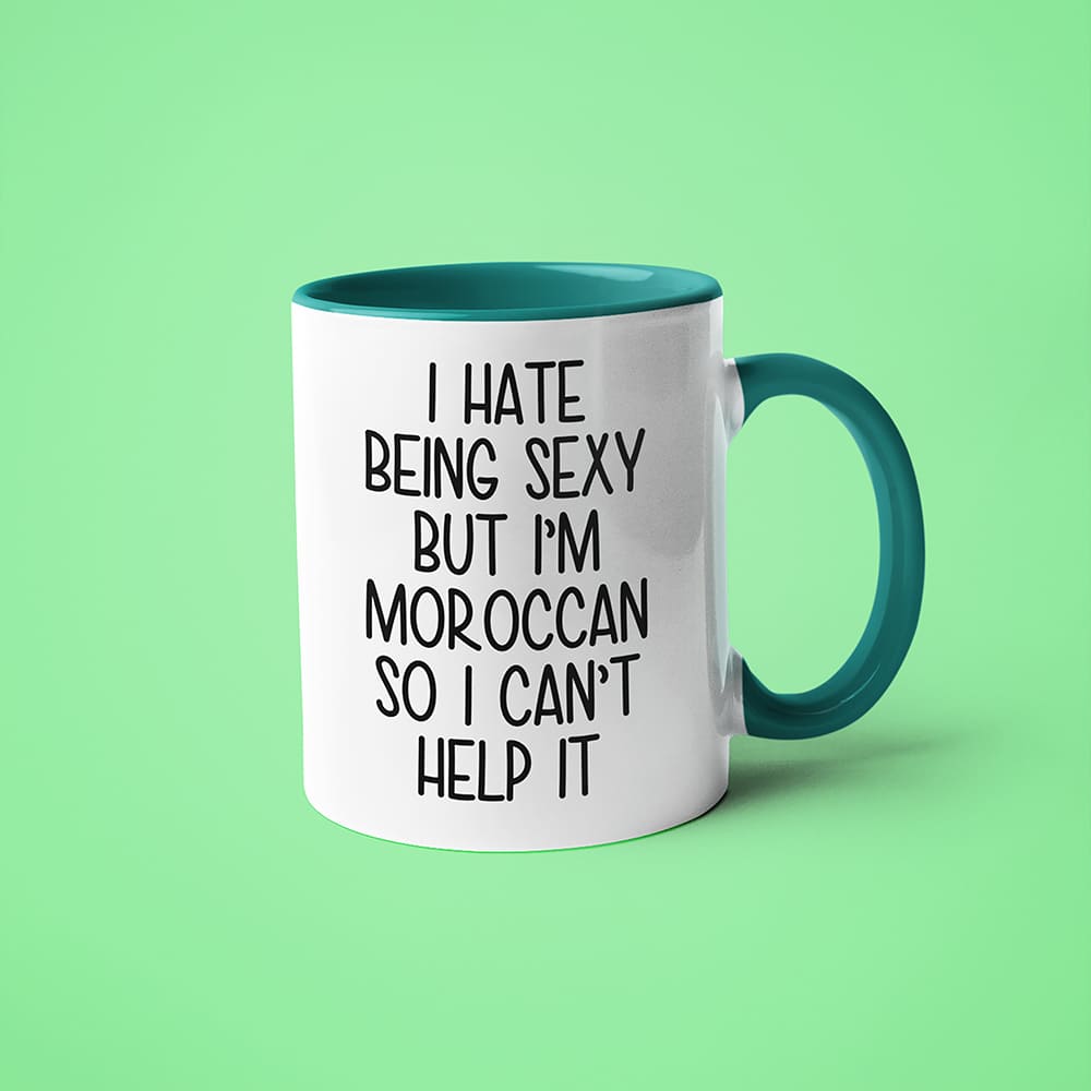 I Hate Being Sexy But I'am Moroccan So I Can't Help It Coffee Mug, Too Hot For Border Moroccan Mug - KayoMugs