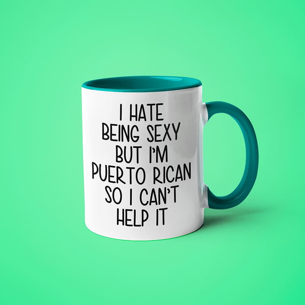 I Hate Being Sexy But I'am Puerto Rican So I Can't Help It Coffee Mug, Too Hot For Border Puerto Rican Mug - KayoMugs
