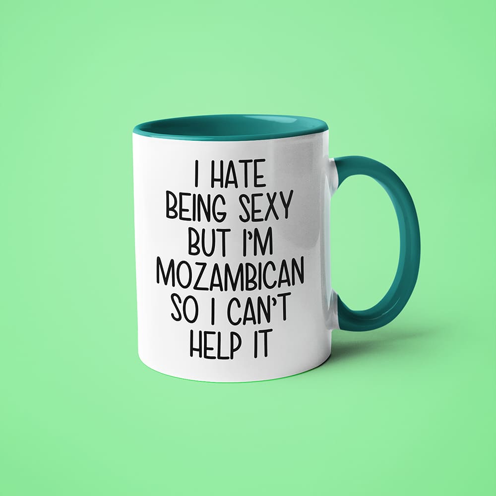I Hate Being Sexy But I'am Mozambican So I Can't Help It Coffee Mug, Too Hot For Border Mozambican Mug - KayoMugs