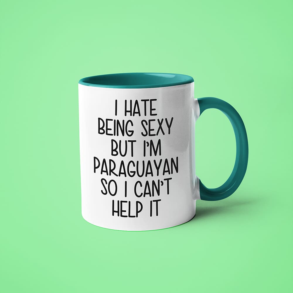 I Hate Being Sexy But I'am Paraguayan So I Can't Help It Coffee Mug, Too Hot For Border Paraguayan Mug - KayoMugs