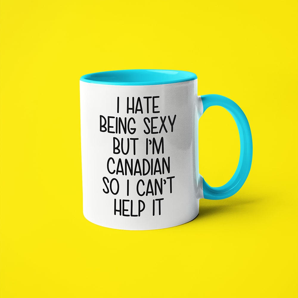 I Hate Being Sexy But I'am Canadian So I Can't Help It Coffee Mug, Too Hot For Border Canadian Mug - KayoMugs