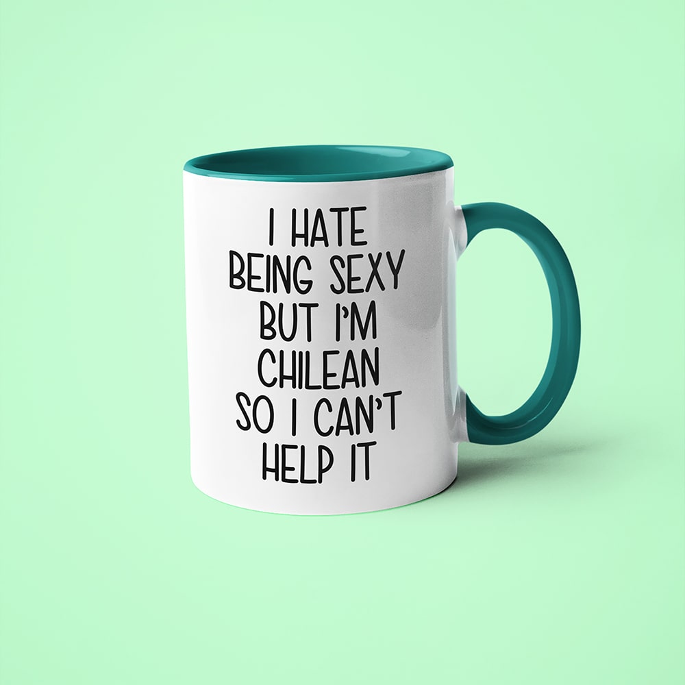 I Hate Being Sexy But I'am Chilean So I Can't Help It Coffee Mug, Too Hot For Border Chilean Mug - KayoMugs
