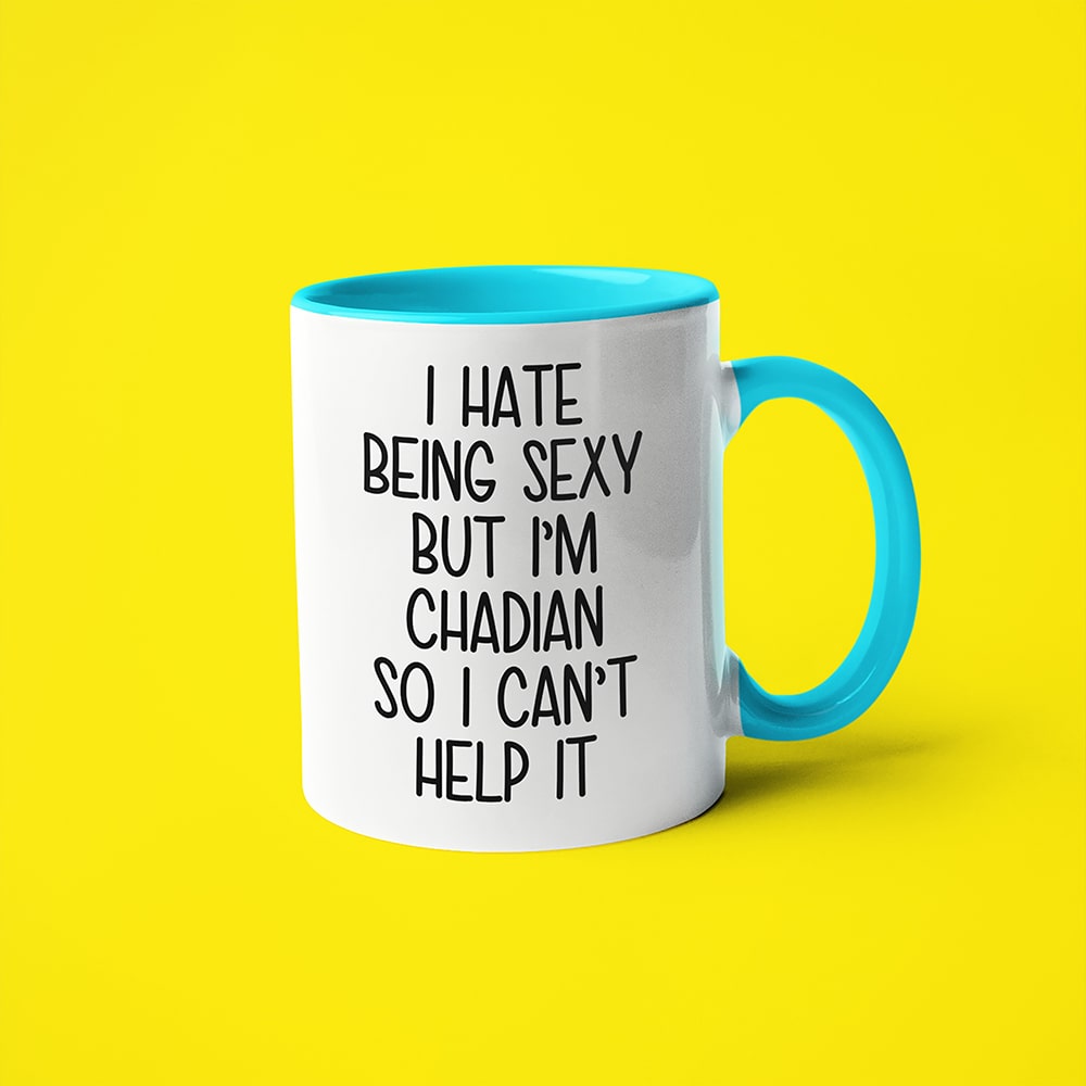 I Hate Being Sexy But I'am Chadian So I Can't Help It Coffee Mug, Too Hot For Border Chadian Mug - KayoMugs