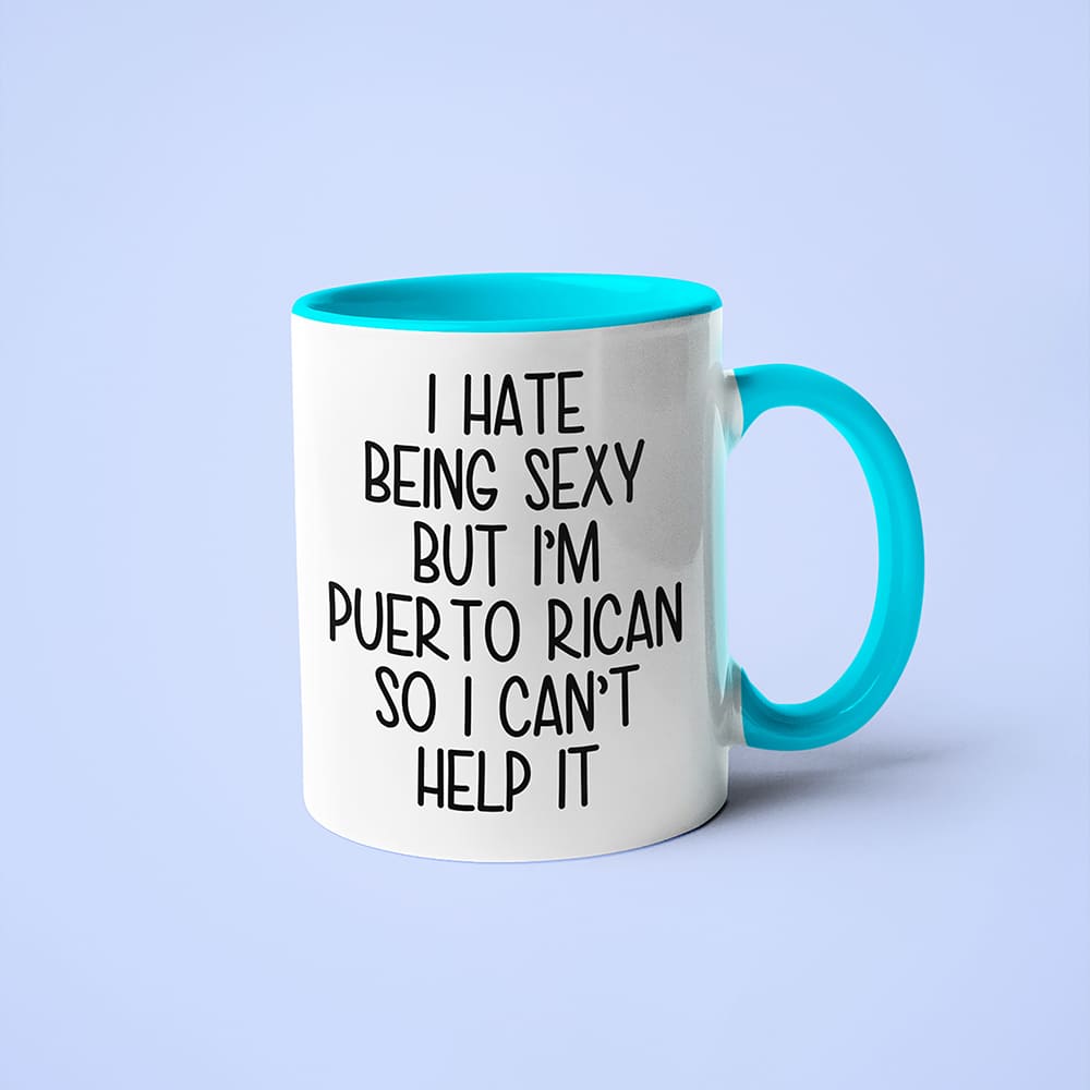 I Hate Being Sexy But I'am Puerto Rican So I Can't Help It Coffee Mug, Too Hot For Border Puerto Rican Mug - KayoMugs