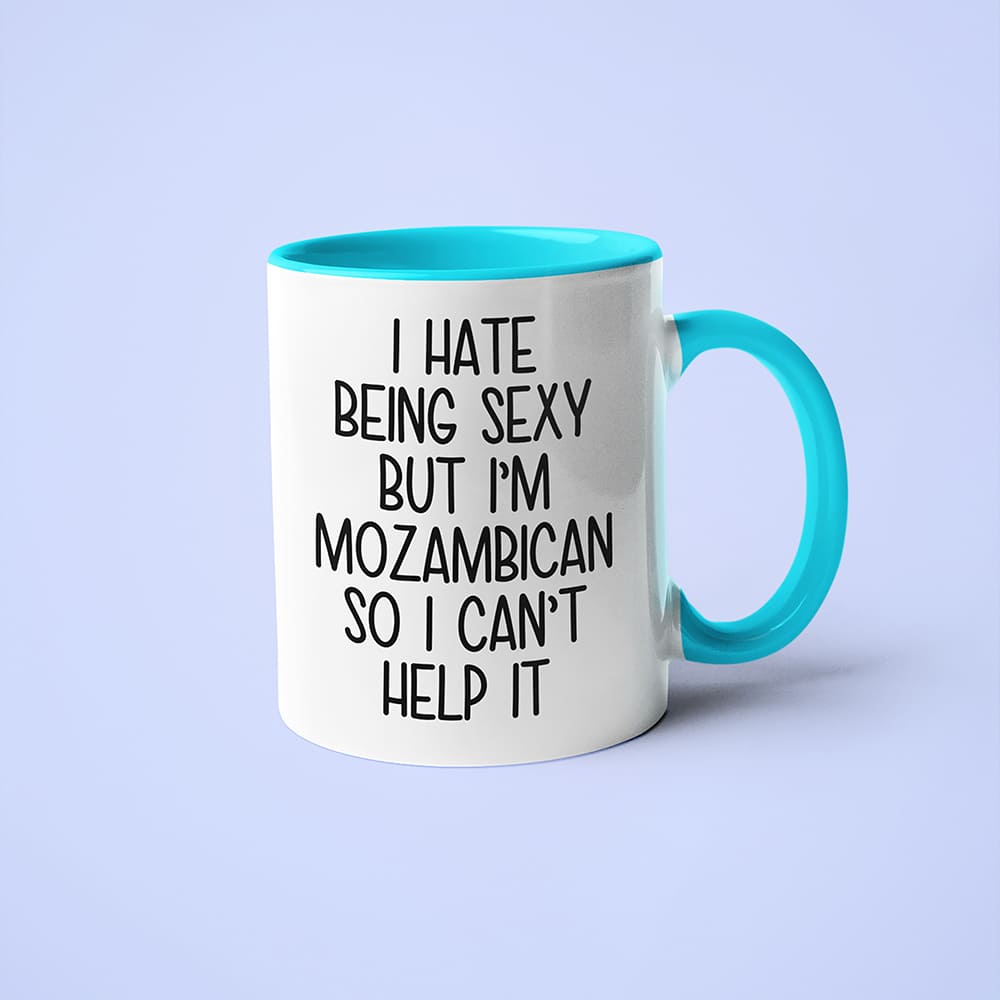 I Hate Being Sexy But I'am Mozambican So I Can't Help It Coffee Mug, Too Hot For Border Mozambican Mug - KayoMugs