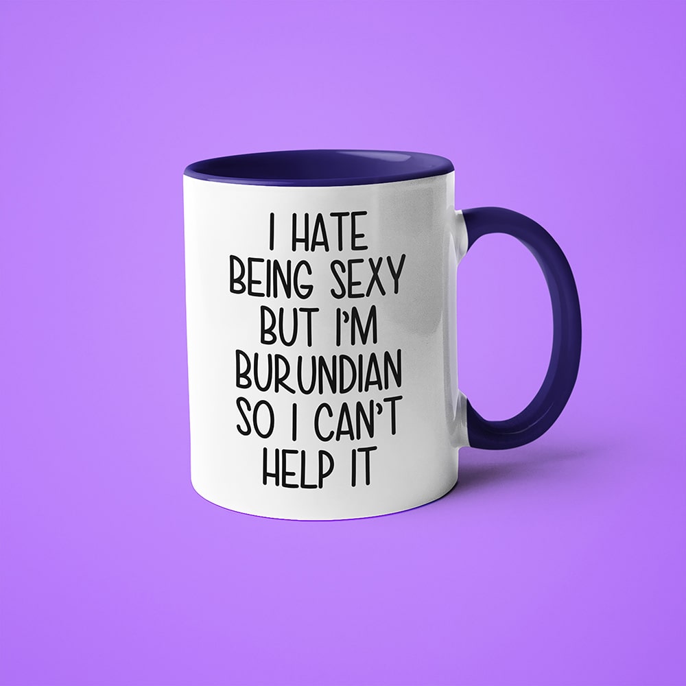 I Hate Being Sexy But I'am Burundian So I Can't Help It Coffee Mug, Too Hot For Border Burundian Mug - KayoMugs