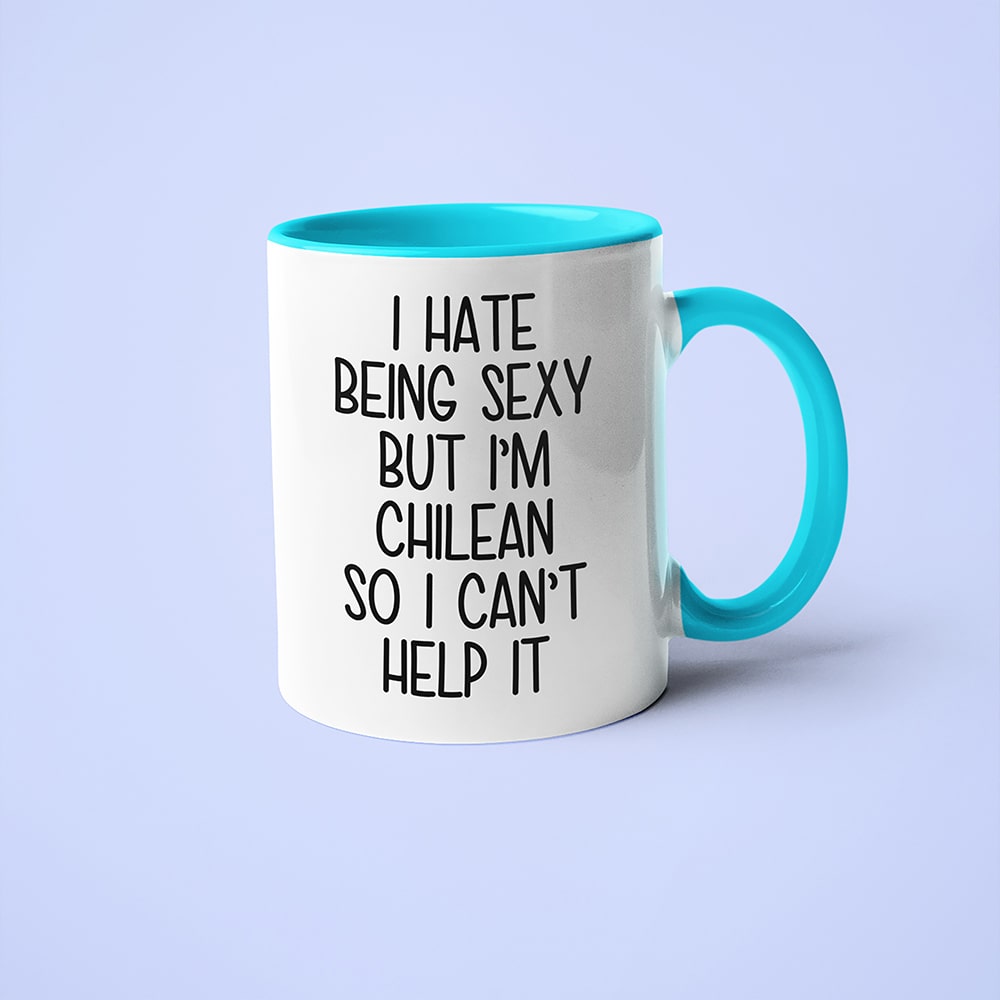 I Hate Being Sexy But I'am Chilean So I Can't Help It Coffee Mug, Too Hot For Border Chilean Mug - KayoMugs