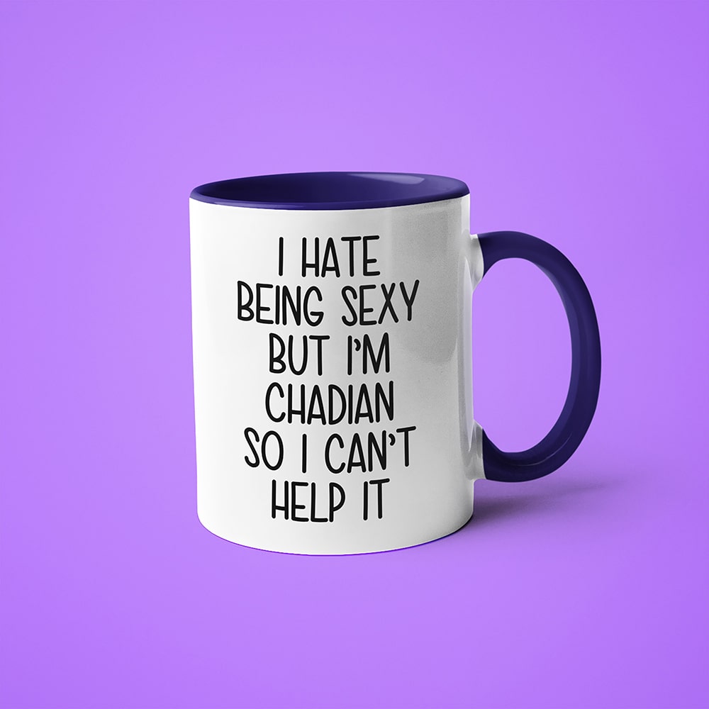 I Hate Being Sexy But I'am Chadian So I Can't Help It Coffee Mug, Too Hot For Border Chadian Mug - KayoMugs