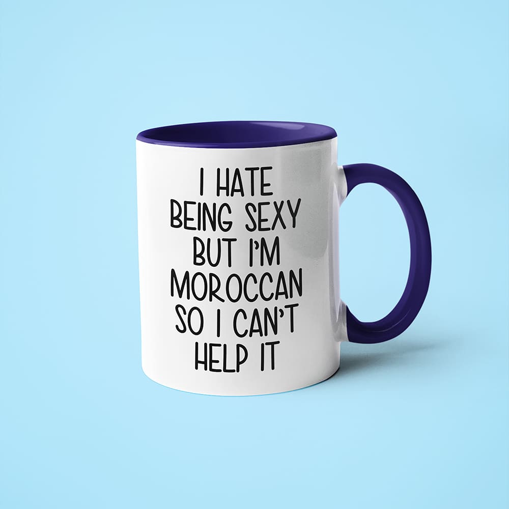 I Hate Being Sexy But I'am Moroccan So I Can't Help It Coffee Mug, Too Hot For Border Moroccan Mug - KayoMugs