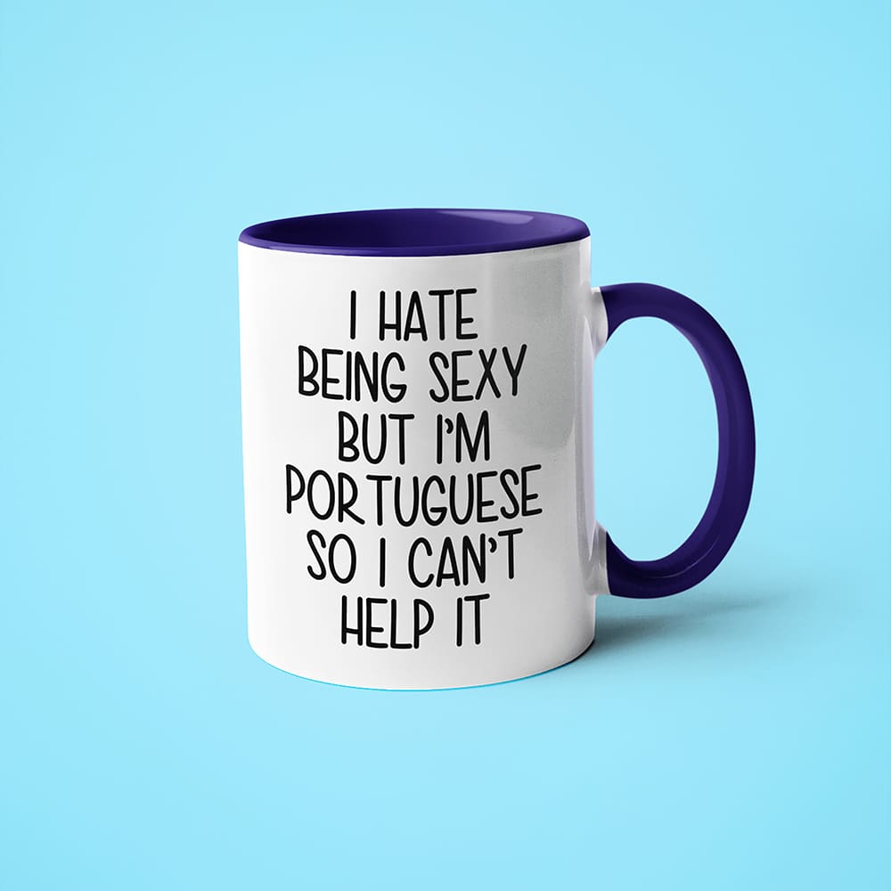 I Hate Being Sexy But I'am Portuguese So I Can't Help It Coffee Mug, Too Hot For Border Portuguese Mug - KayoMugs