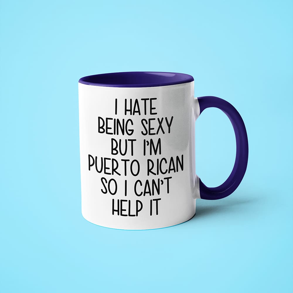I Hate Being Sexy But I'am Puerto Rican So I Can't Help It Coffee Mug, Too Hot For Border Puerto Rican Mug - KayoMugs
