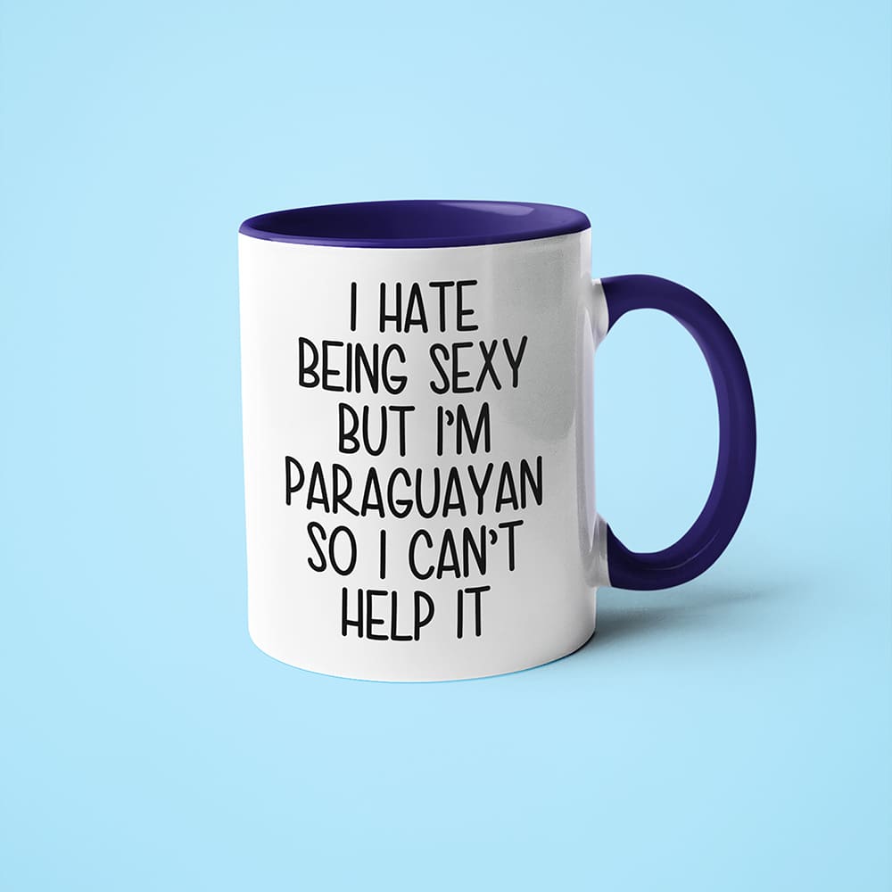 I Hate Being Sexy But I'am Paraguayan So I Can't Help It Coffee Mug, Too Hot For Border Paraguayan Mug - KayoMugs