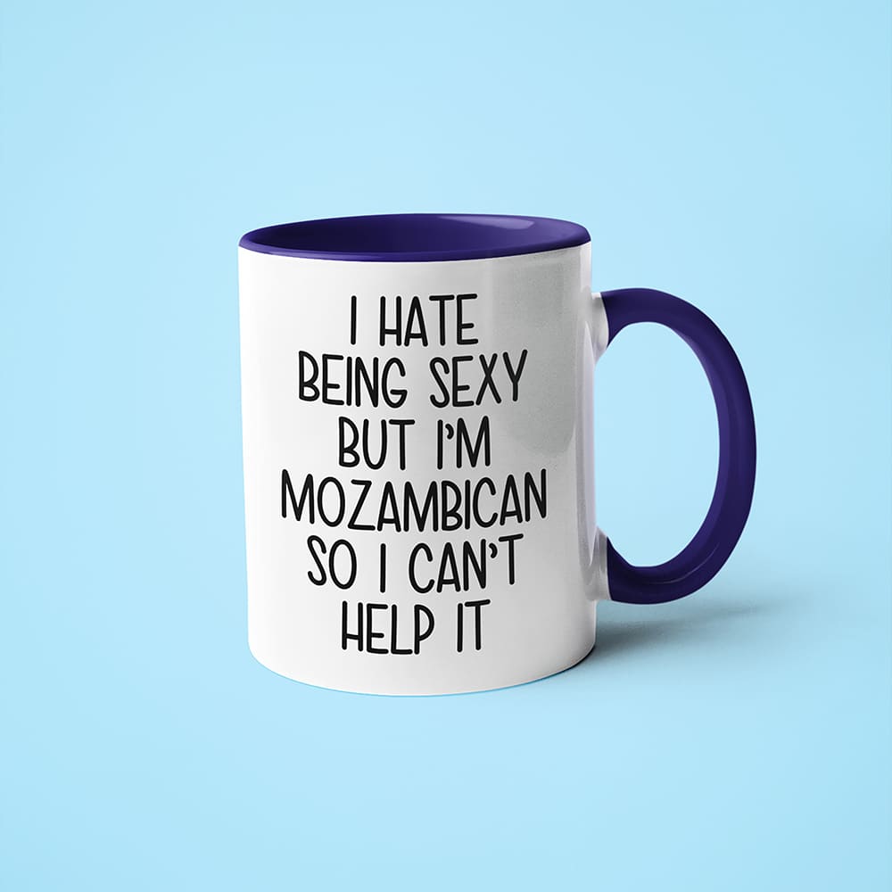 I Hate Being Sexy But I'am Mozambican So I Can't Help It Coffee Mug, Too Hot For Border Mozambican Mug - KayoMugs