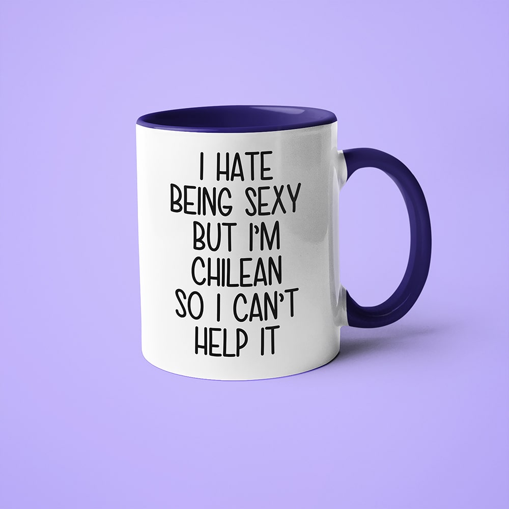 I Hate Being Sexy But I'am Chilean So I Can't Help It Coffee Mug, Too Hot For Border Chilean Mug - KayoMugs