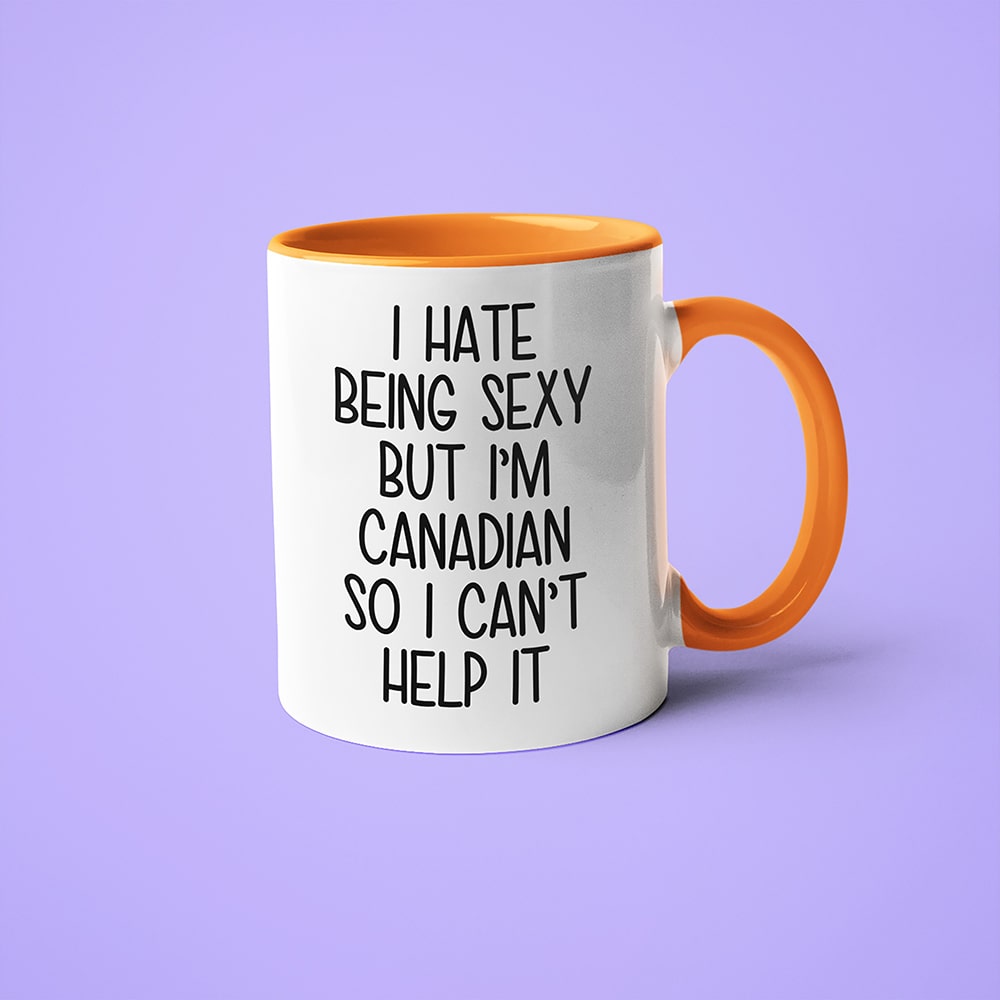 I Hate Being Sexy But I'am Canadian So I Can't Help It Coffee Mug, Too Hot For Border Canadian Mug - KayoMugs