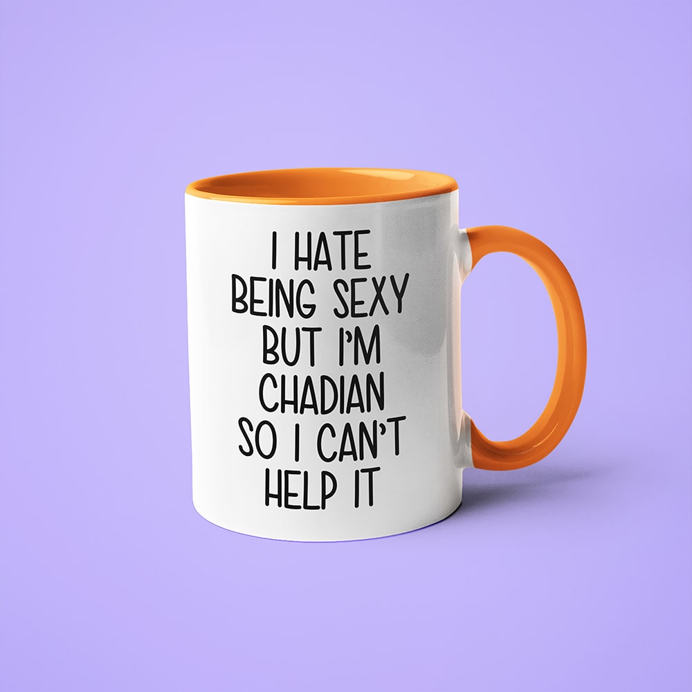 I Hate Being Sexy But I'am Chadian So I Can't Help It Coffee Mug, Too Hot For Border Chadian Mug - KayoMugs