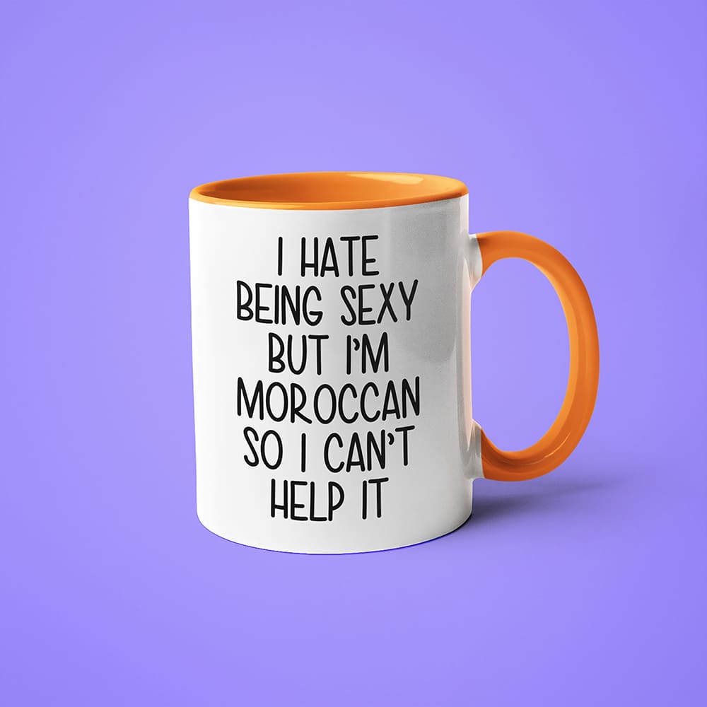 I Hate Being Sexy But I'am Moroccan So I Can't Help It Coffee Mug, Too Hot For Border Moroccan Mug - KayoMugs