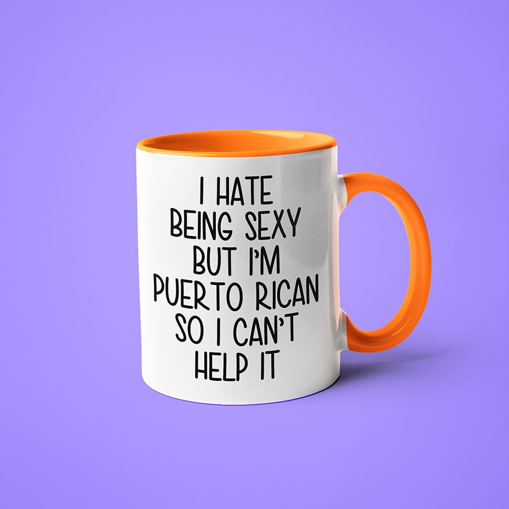 I Hate Being Sexy But I'am Puerto Rican So I Can't Help It Coffee Mug, Too Hot For Border Puerto Rican Mug - KayoMugs