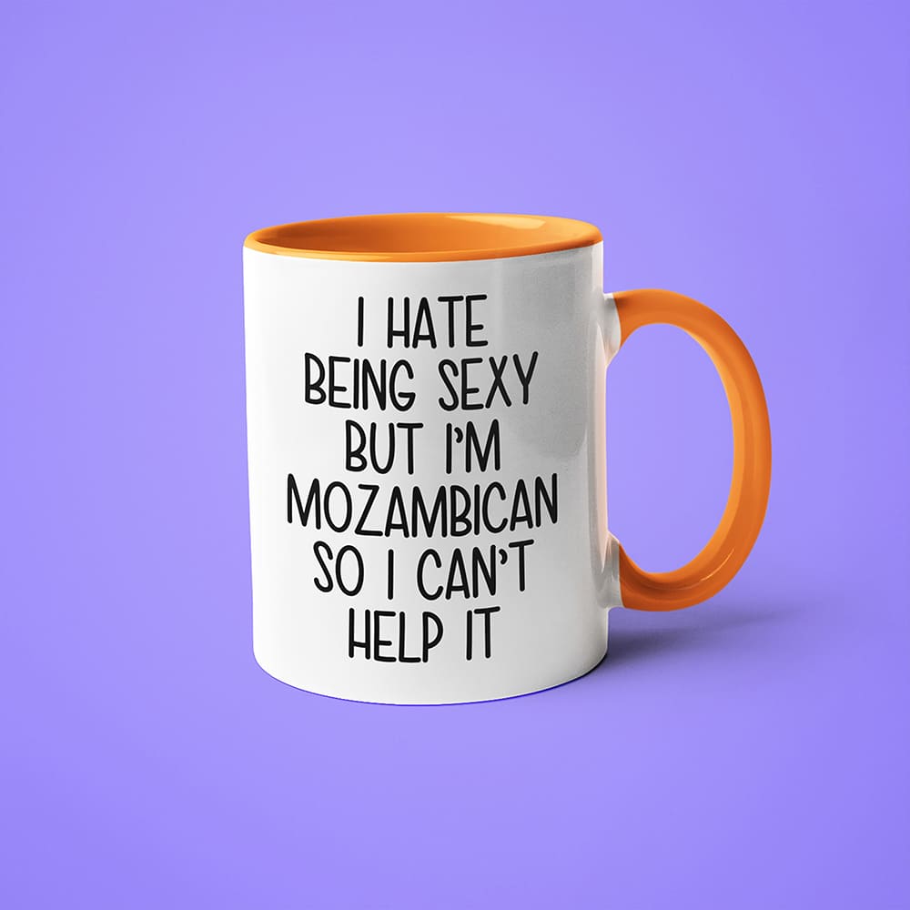 I Hate Being Sexy But I'am Mozambican So I Can't Help It Coffee Mug, Too Hot For Border Mozambican Mug - KayoMugs