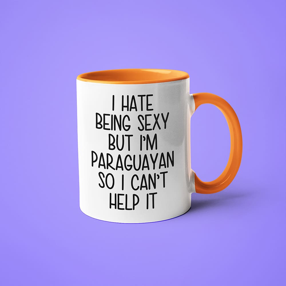 I Hate Being Sexy But I'am Paraguayan So I Can't Help It Coffee Mug, Too Hot For Border Paraguayan Mug - KayoMugs