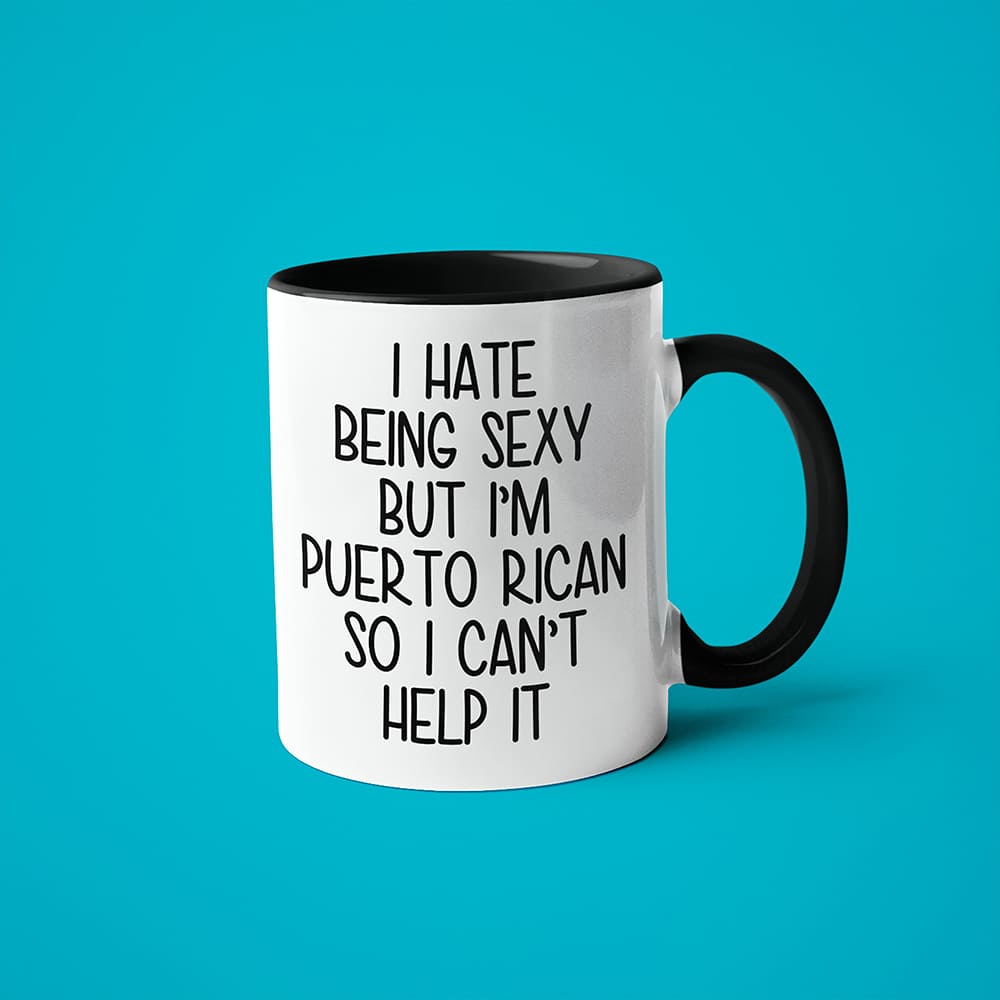 I Hate Being Sexy But I'am Puerto Rican So I Can't Help It Coffee Mug, Too Hot For Border Puerto Rican Mug - KayoMugs